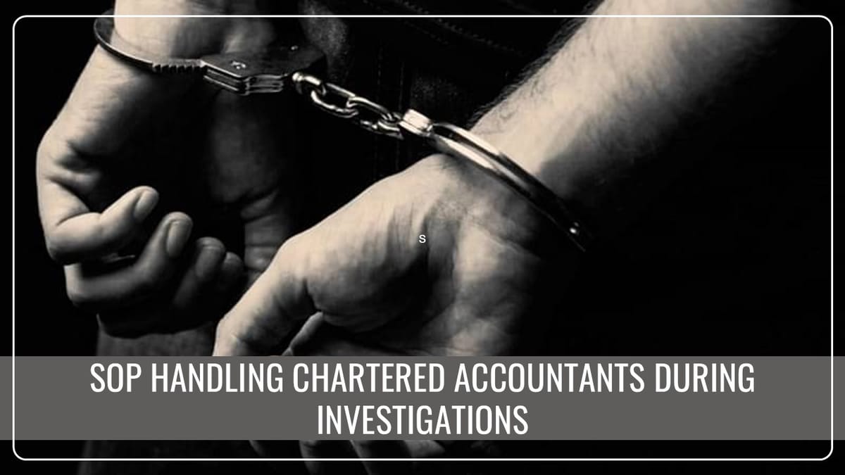 ICAI issues SOP for Police and Law Enforcement on handling Chartered Accountants during Investigations