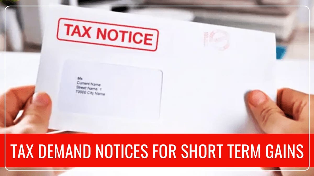 Taxpayers receive Tax Demand Notices for Short Term Gains