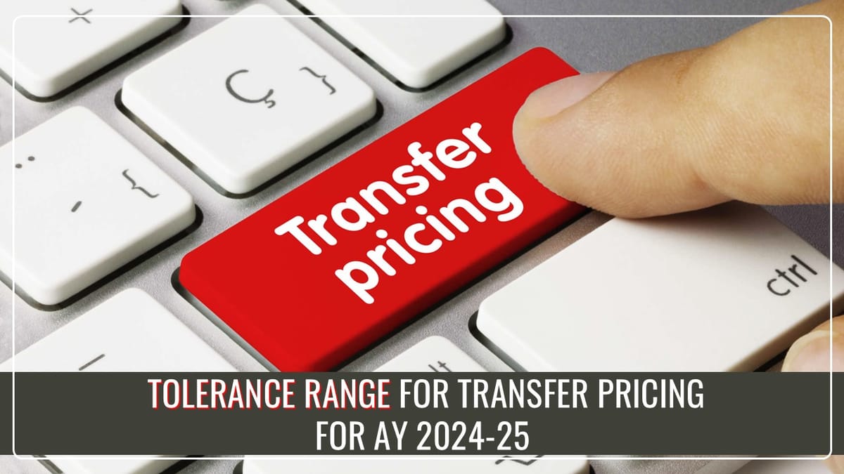 CBDT notifies Tolerance Range for Transfer Pricing for AY 2024-25