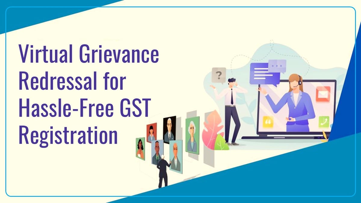 Delhi GST Department Introduces Virtual Grievance Redressal for Hassle-Free GST Registration