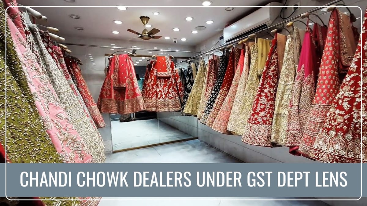 Chandi Chowk Suits and Saree Dealers under GST Dept lens amid Wedding Season