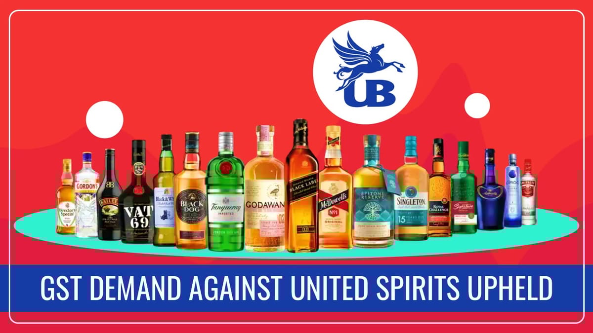 GST Demand of Rs.31.5 Crore against United Spirits upheld