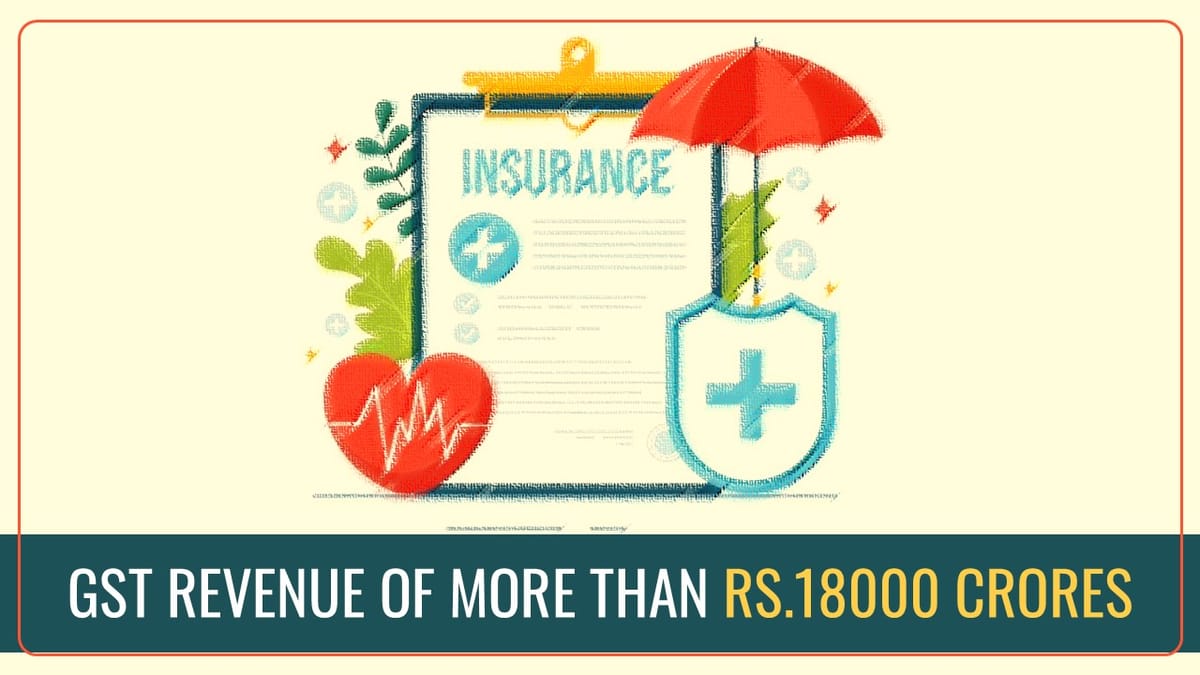 GST Revenue of more than Rs. 18000 Crores from Healthcare and Life Insurance