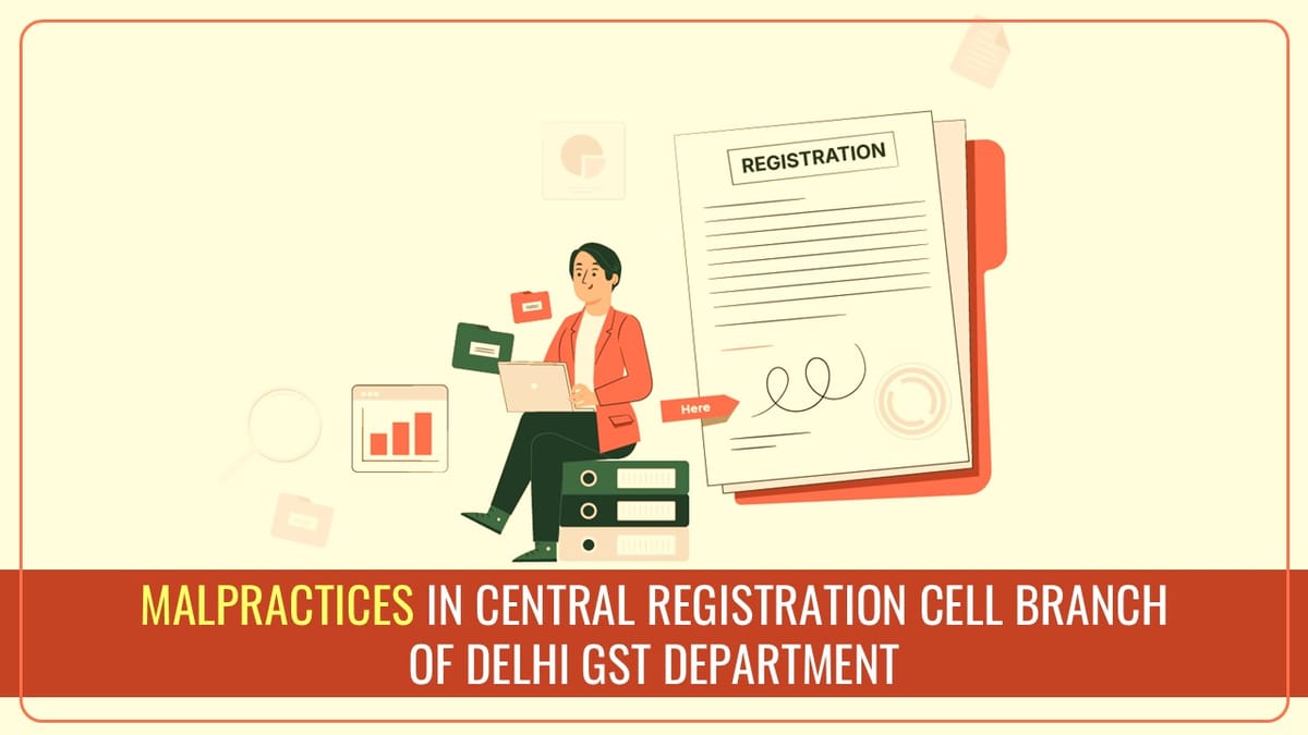 Sales Tax Bar Association raised issue of Malpractices in Central Registration Cell Branch of Delhi GST Department