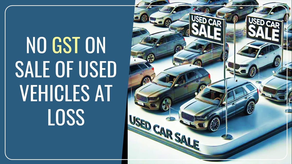 No GST taxed on Sale of Used Vehicles at Loss