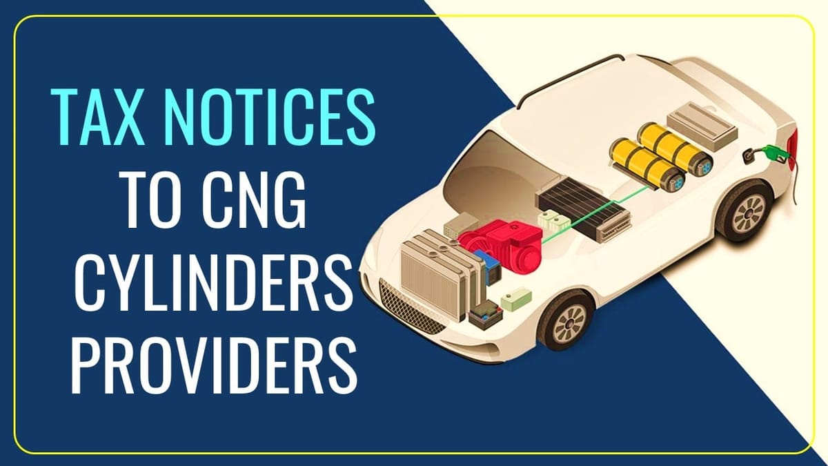 GST Department issue Tax Notices to Providers of CNG Cylinders for Wrongly Applying 18% GST