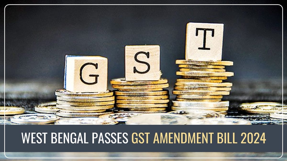 West Bengal passes GST Amendment Bill 2024 in sync with Recommendations of Council