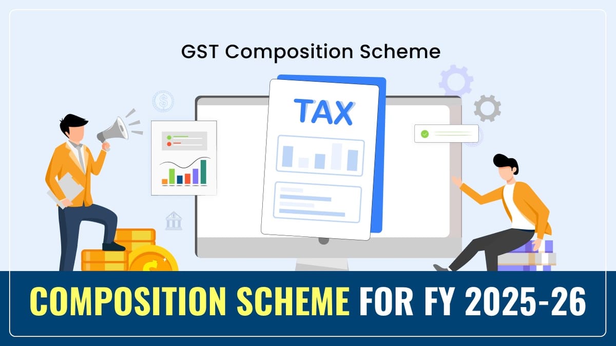 GST Portal Update: Taxpayers can opt for Composition Scheme for FY 2025-26