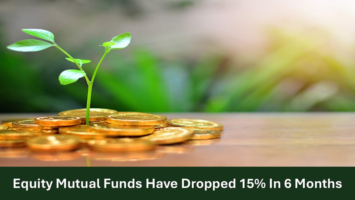 These Equity Mutual Funds have Dropped 15% in 6 Months