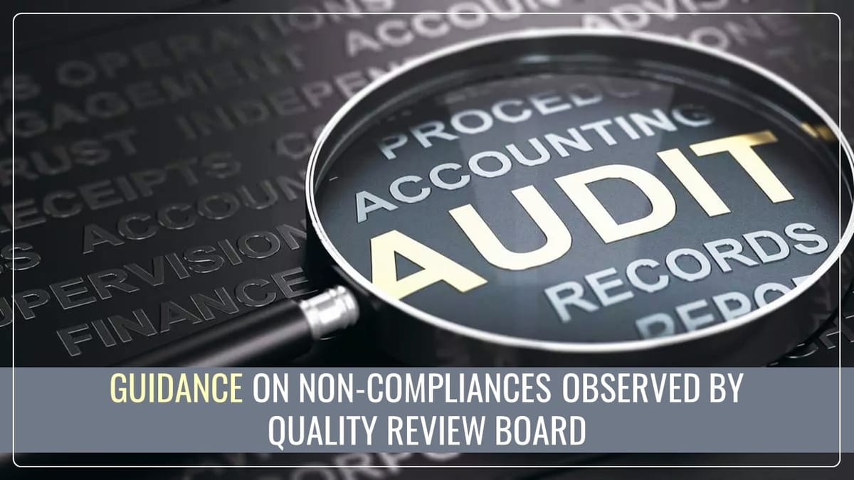 ICAI issued Guidance on Non-Compliances Observed by Quality Review Board during Quality Reviews