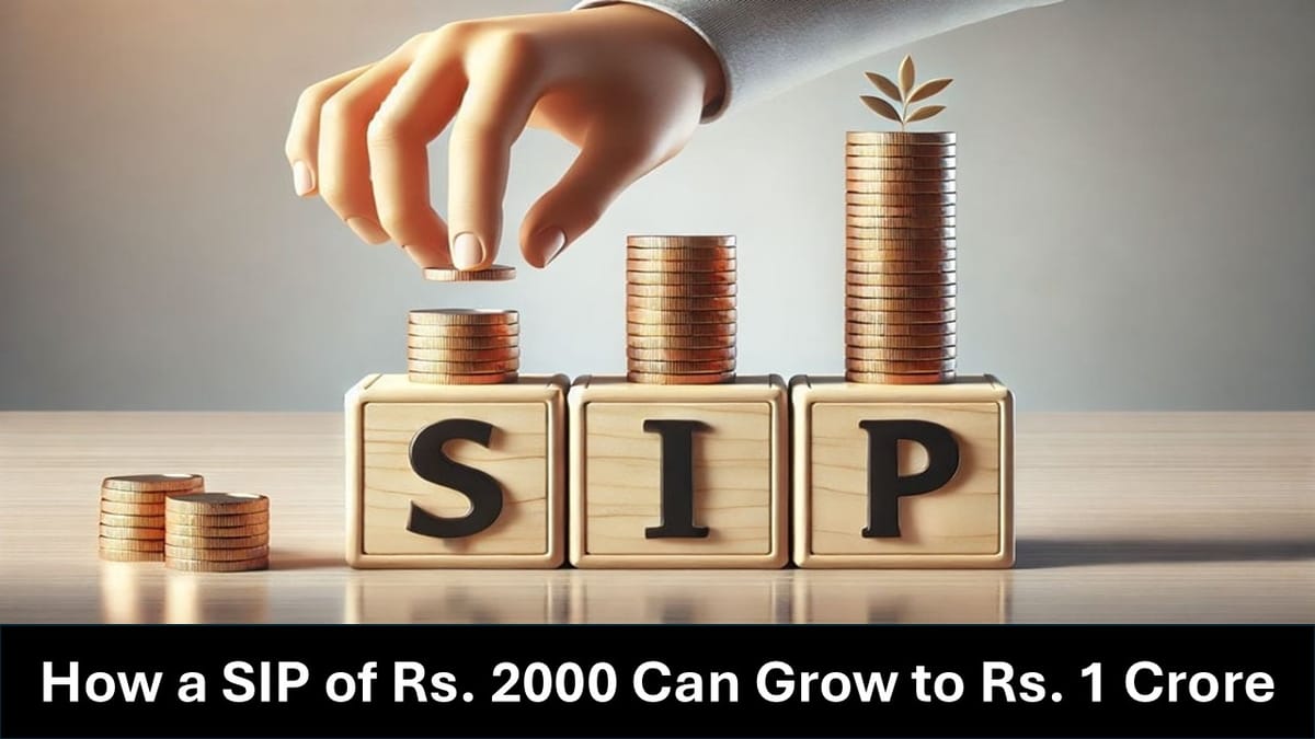 How a SIP of Rs. 2000 Can Grow to Rs. 1 Crore Over the Years in a Mutual Fund