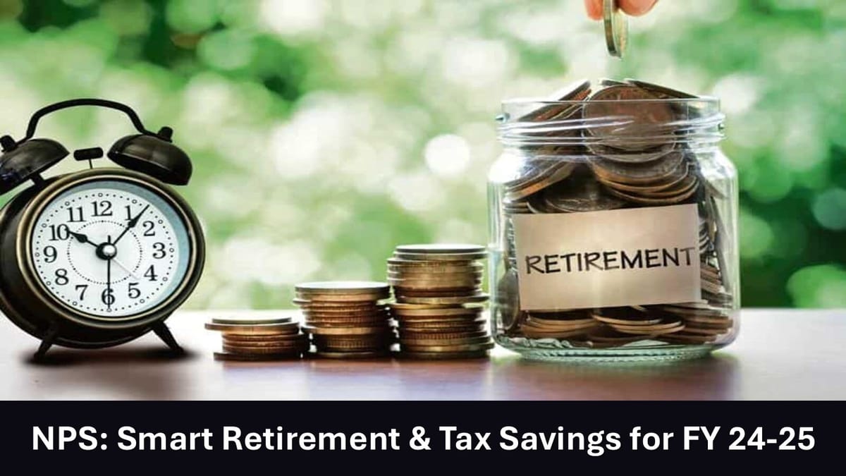 NPS: The Smart Way to Plan Retirement and Reduce Your Tax for FY 2024-25