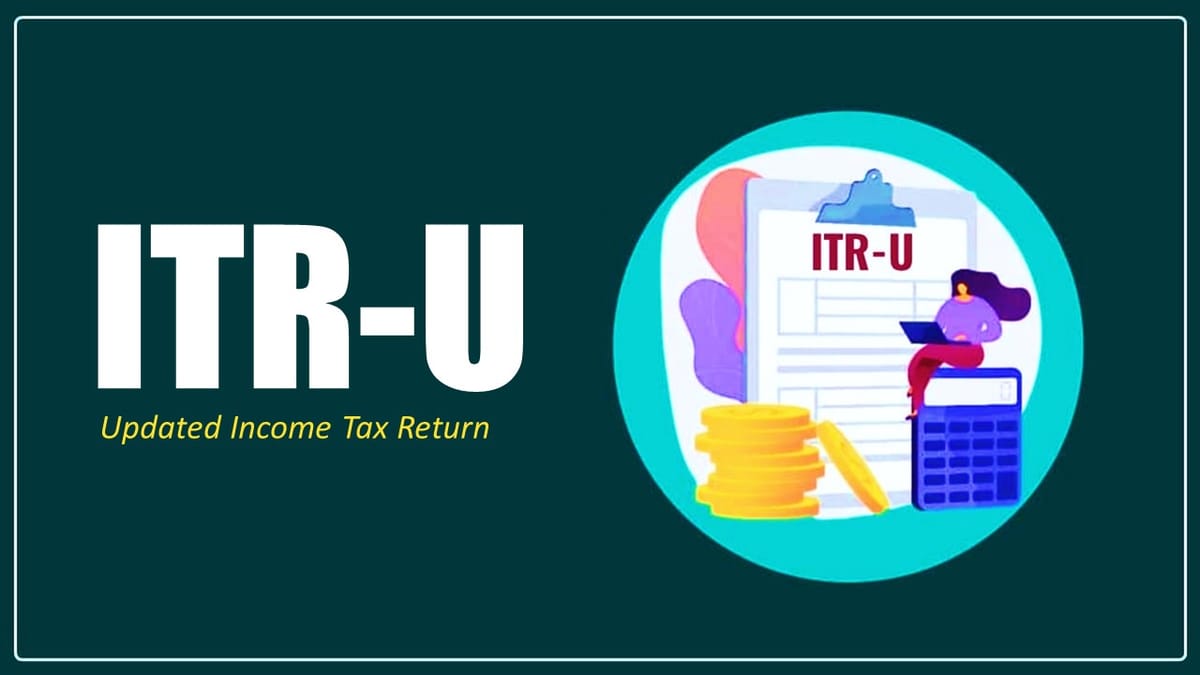 Could not file Revised/Belated Return, Know the Scope of ITR-U