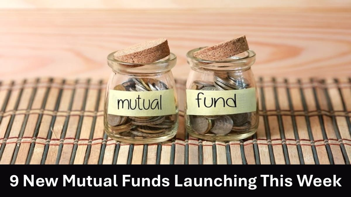 Mutual Fund Alert: 9 New Mutual Funds Launching This Week