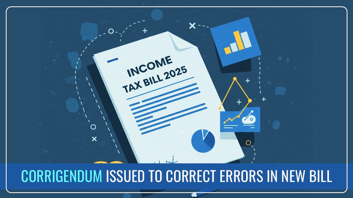 Corrigendum issued to Correct 50 Error in Income Tax Bill 2025