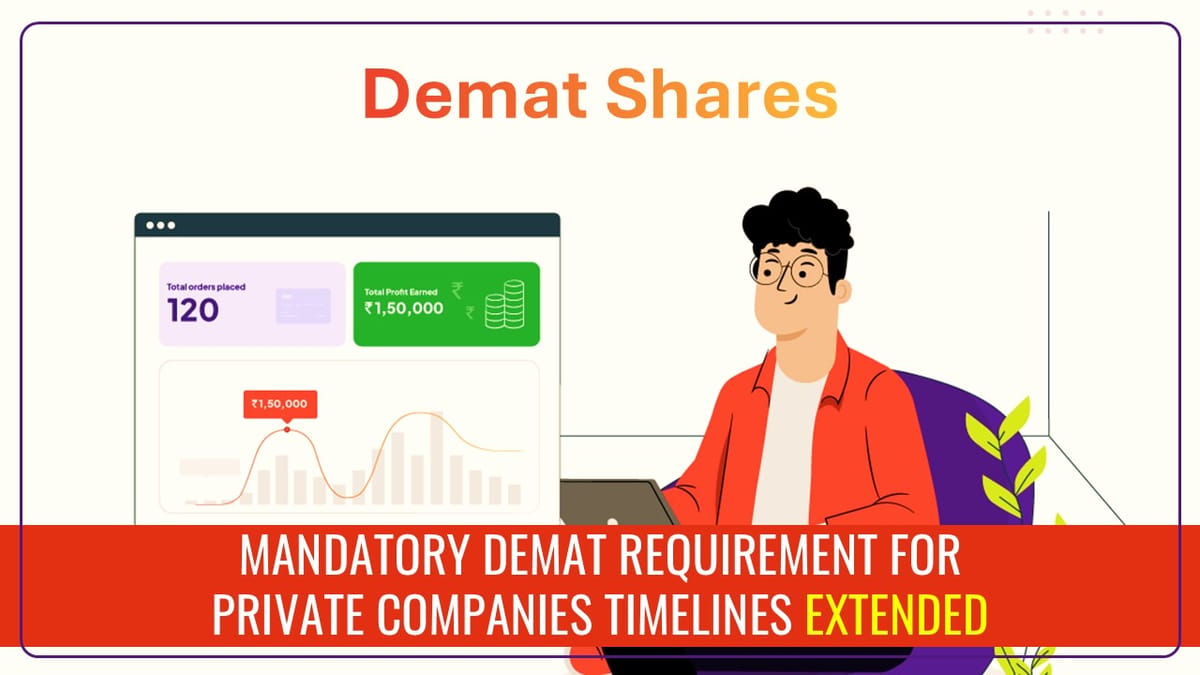 Breaking: MCA extended Timeline for Mandatory DEMAT requirement for Private Companies [Read Notification]