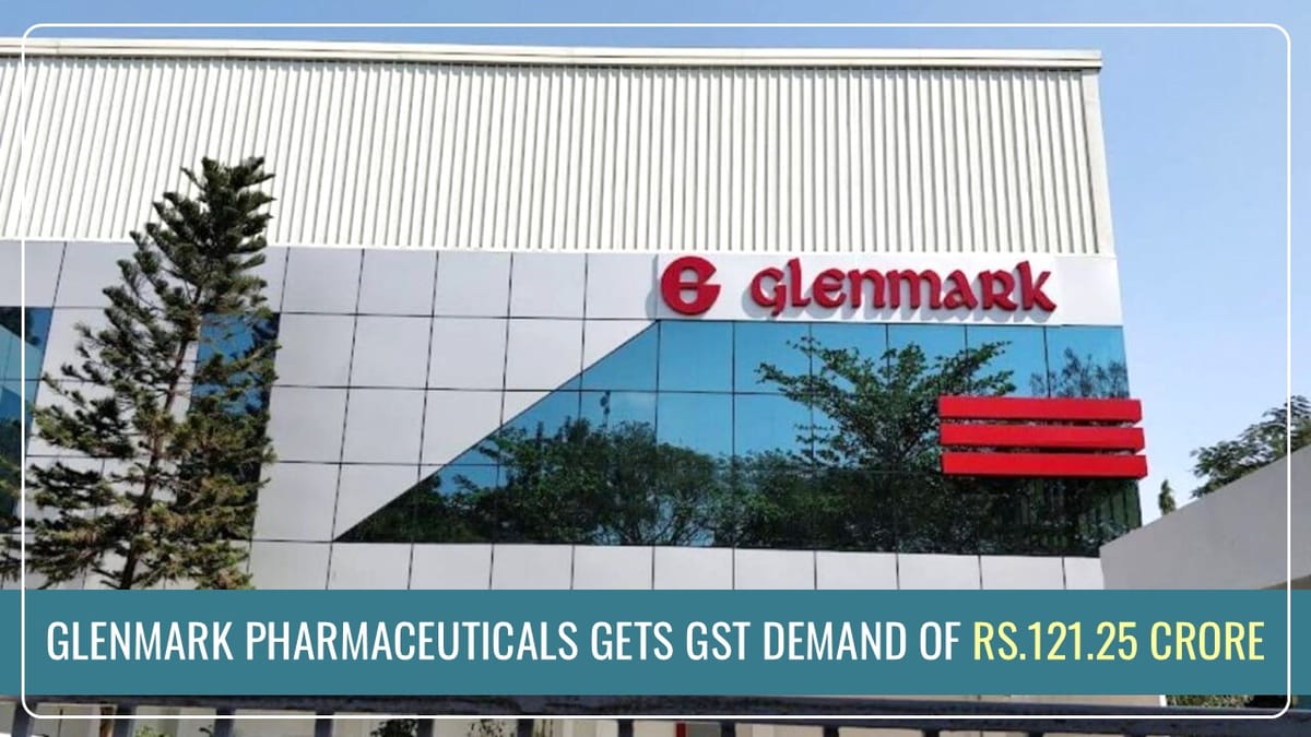 Glenmark Pharmaceuticals slapped with GST Demand worth Rs.121.25 Crore