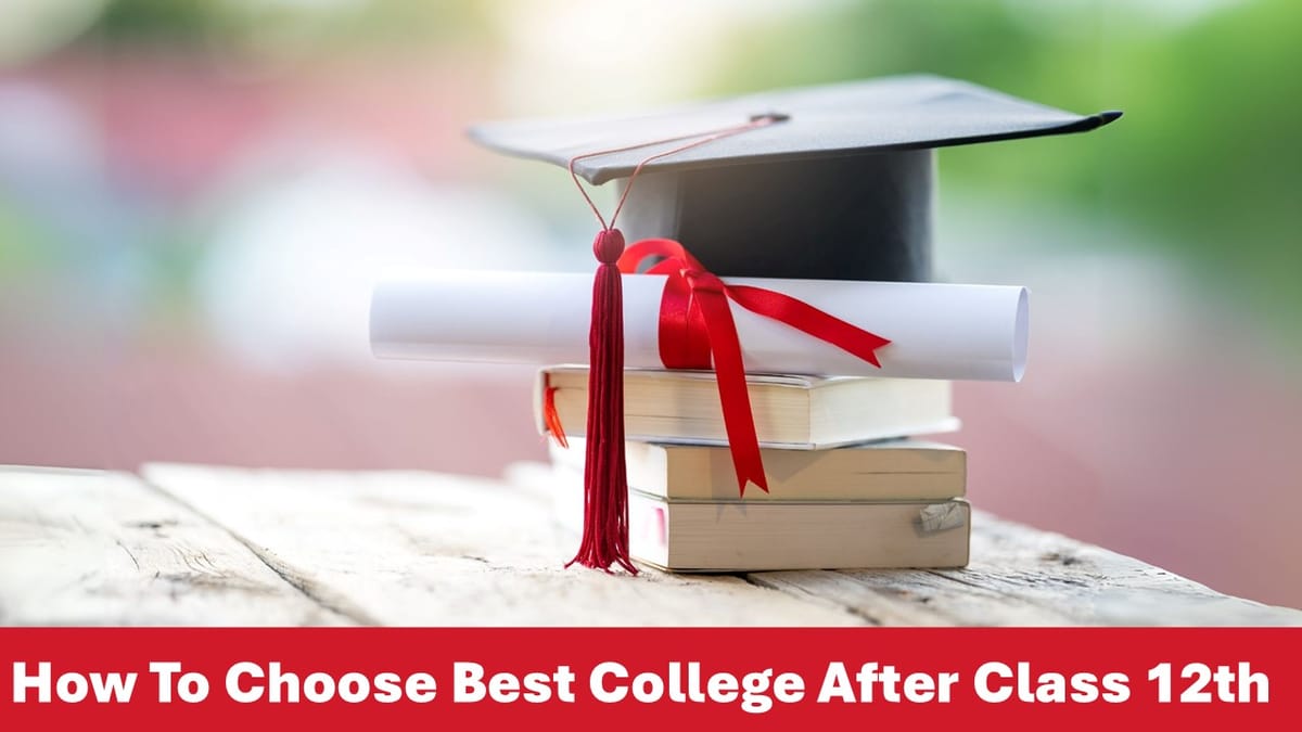How to Choose the Best College After Class 12th in 2025?