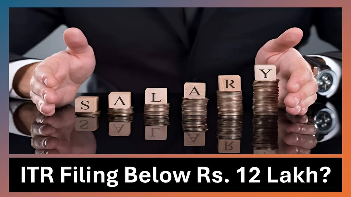 Can You Skip Filing ITR If Your Earnings Are Under Rs. 12 Lakh?