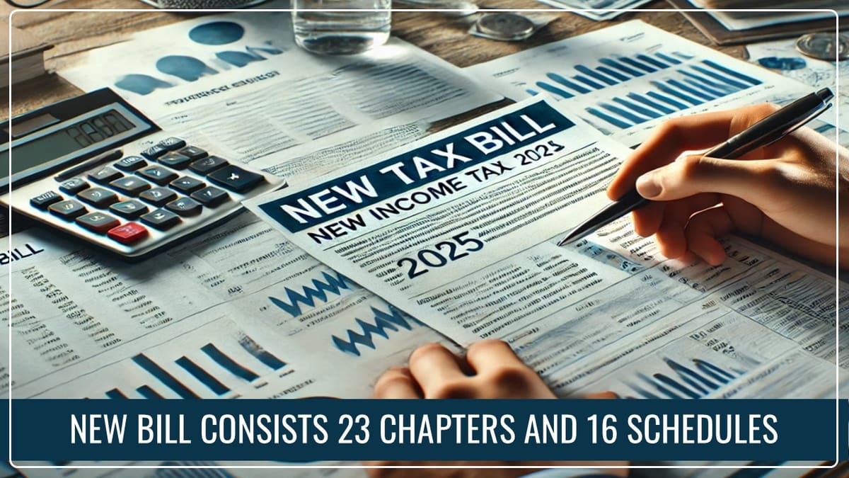 New Income Tax Bill 2025: 23 Chapters and 16 Schedules as part of the New Bill, Say Sources