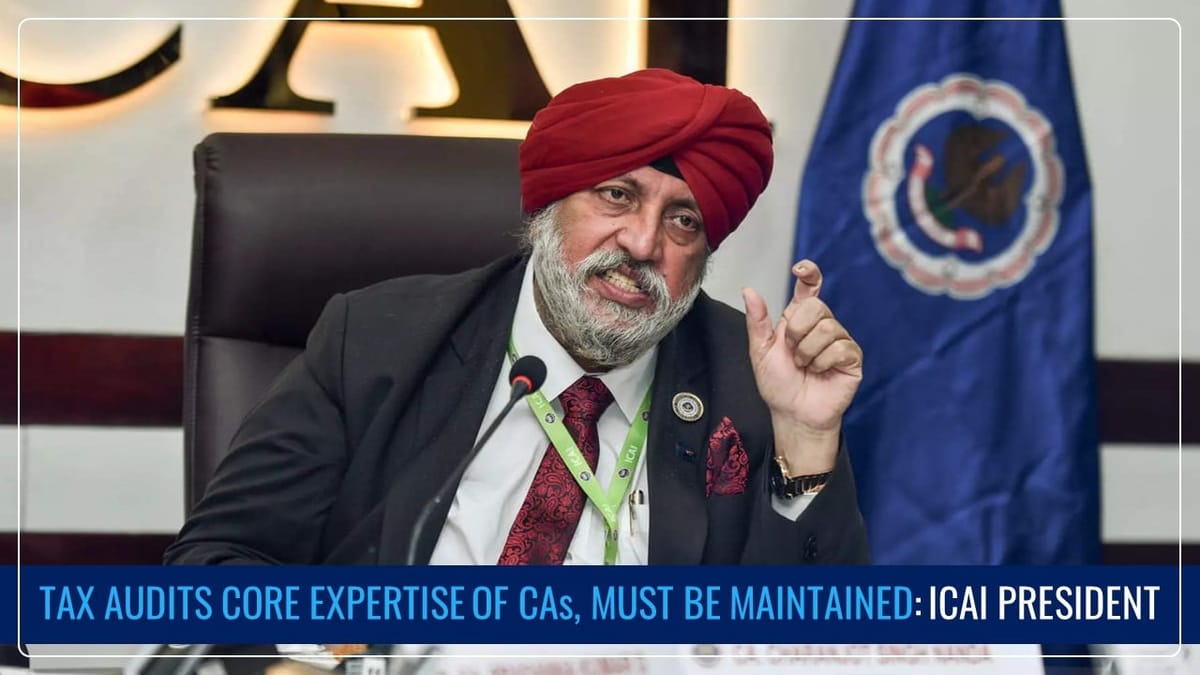Tax Audits core expertise of CAs, would be unfair to treat others as Accountants: ICAI President Nanda