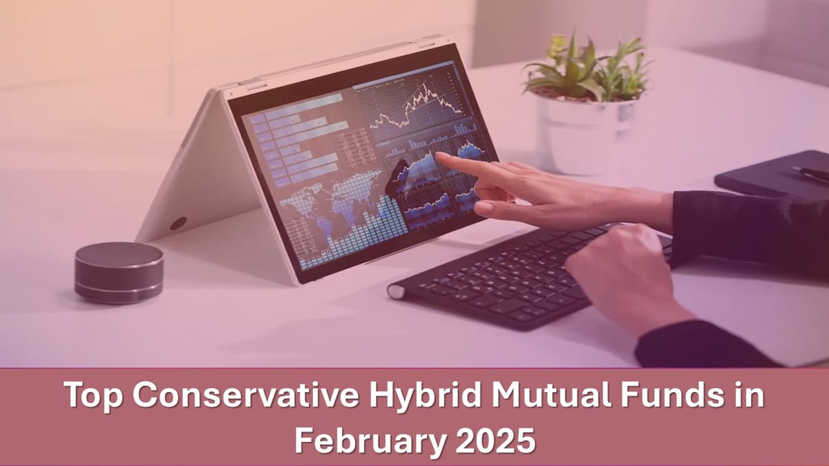 Invest in These Top Conservative Hybrid Mutual Funds in February 2025