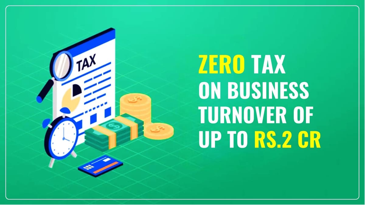 Zero Tax on Business Turnover of up to Rs.2 Crores