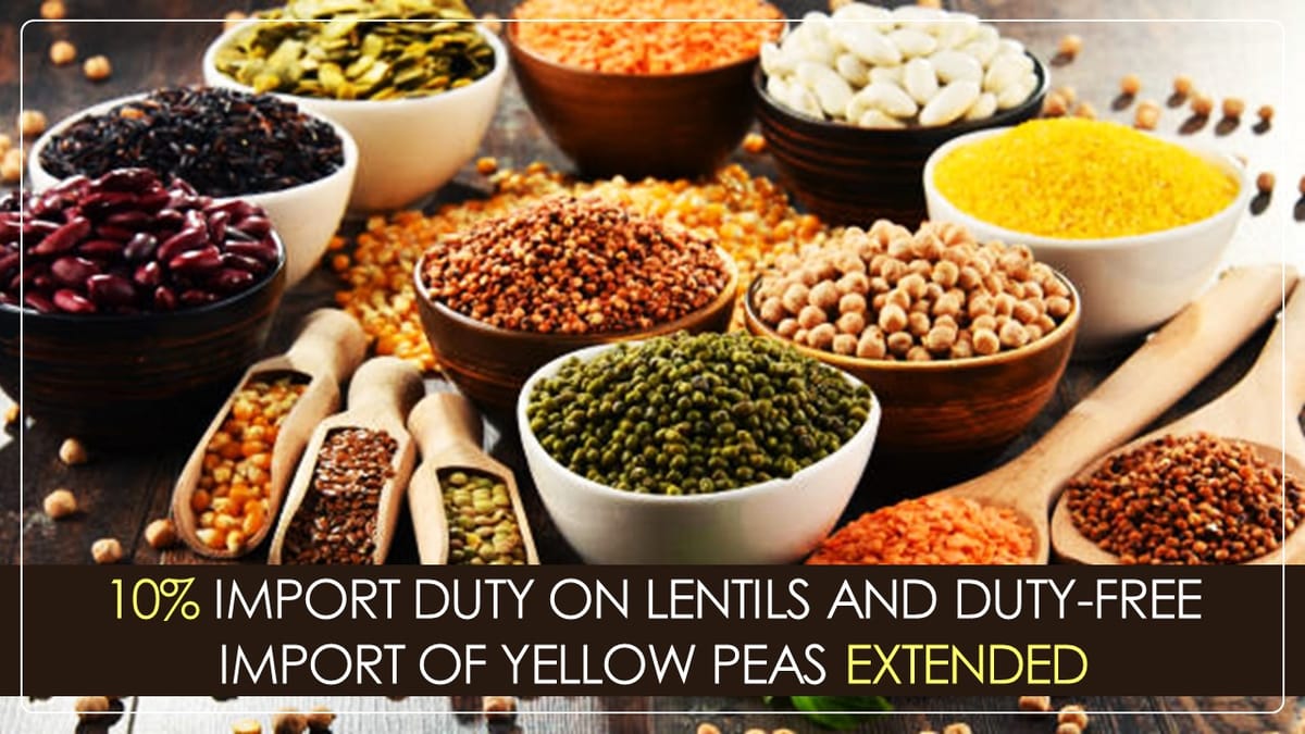 CBIC Imposes 10% Import Duty On Lentils, Extends Duty-free Import of Yellow Peas [Read Notification]
