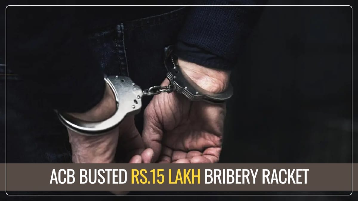 ACB busted Rs.15 Lakh Bribery Racket; Consultant Arrested