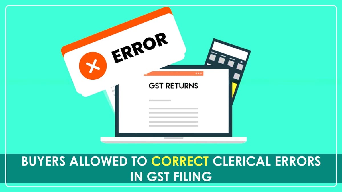 Supreme Court Allows Buyers to Correct Clerical Errors in GST Filing Without Penalty, Ensuring ITC Claims
