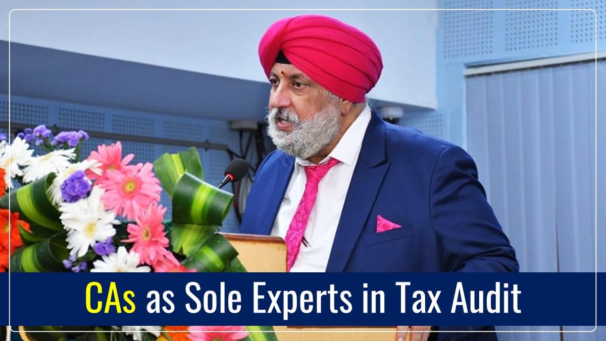 CAs as Sole Experts in Tax Audit crucial to maintain credibility of Financial Statements: ICAI President
