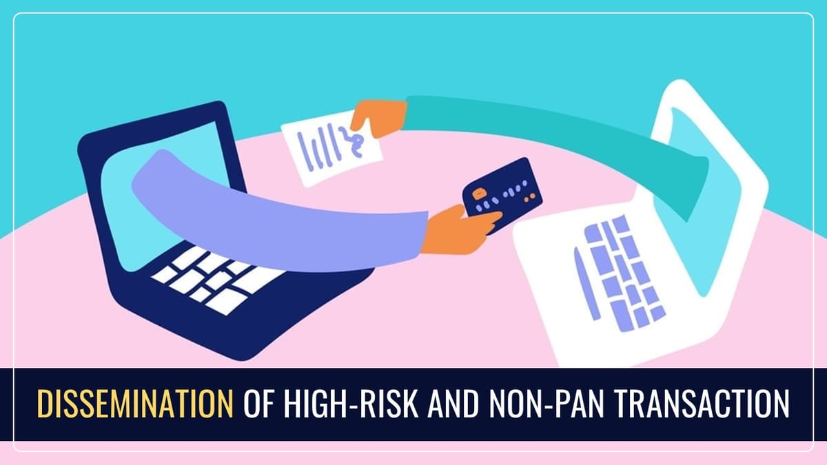 Income Tax Disseminates High-Risk and Non-PAN Transactions [Read Instructions]