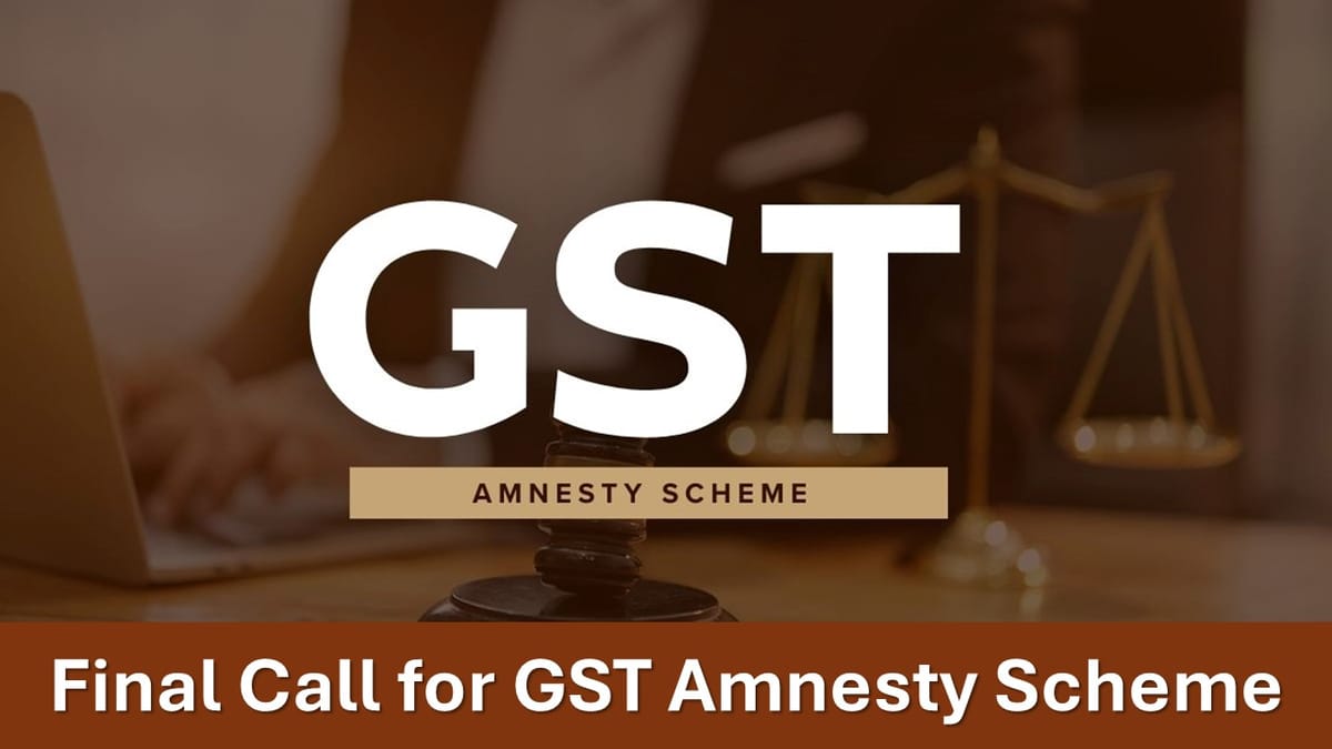 Final Call for GST Amnesty Scheme: Pay Your Dues Before the Deadline