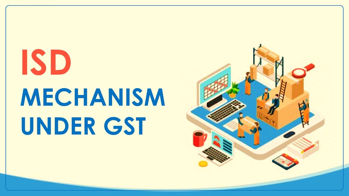 GST Alert: ISD Mechanism Becomes Compulsory for ITC Distribution from April 1