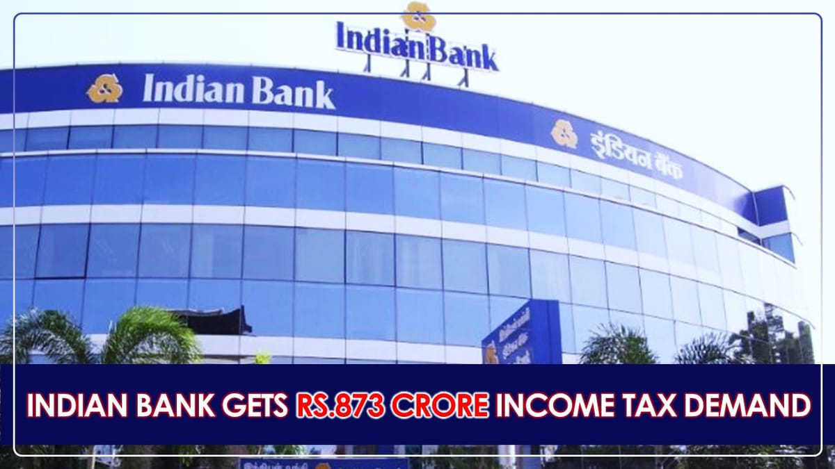 Indian Bank gets Rs.873 Crore Income Tax Demand over Certain Disallowances