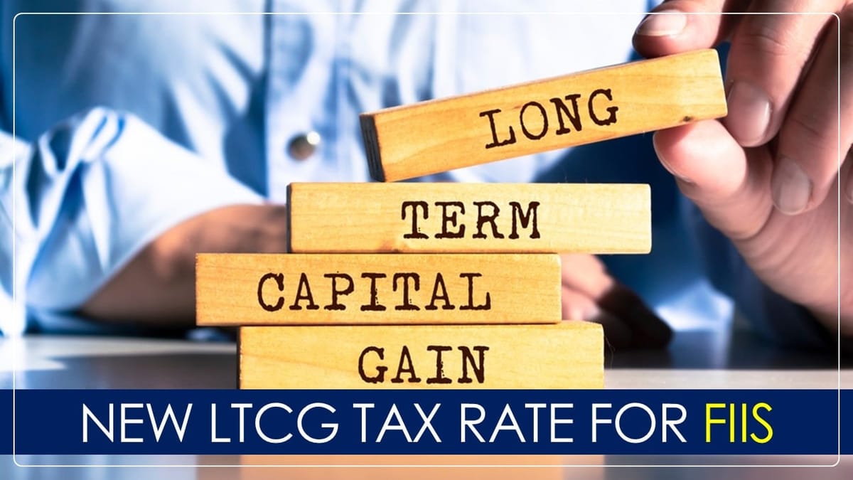New LTCG Tax Rate for FIIs w.e.f. April 1, 2025
