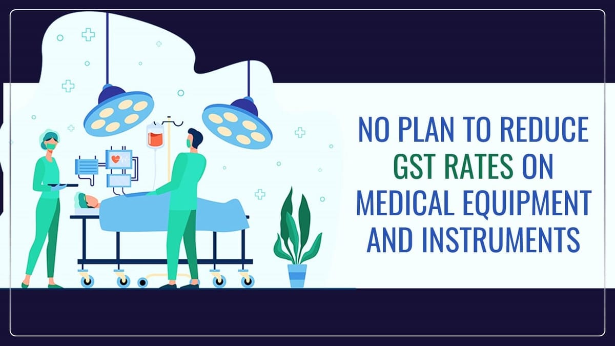 No Plan of Government to reduce GST rates on Medical Equipment and Instruments