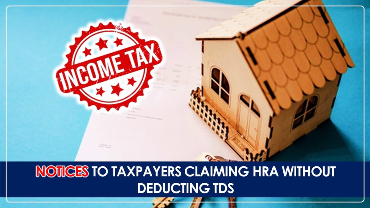 Income Tax Department Issues Notices to Taxpayers Claiming HRA without Deducting TDS