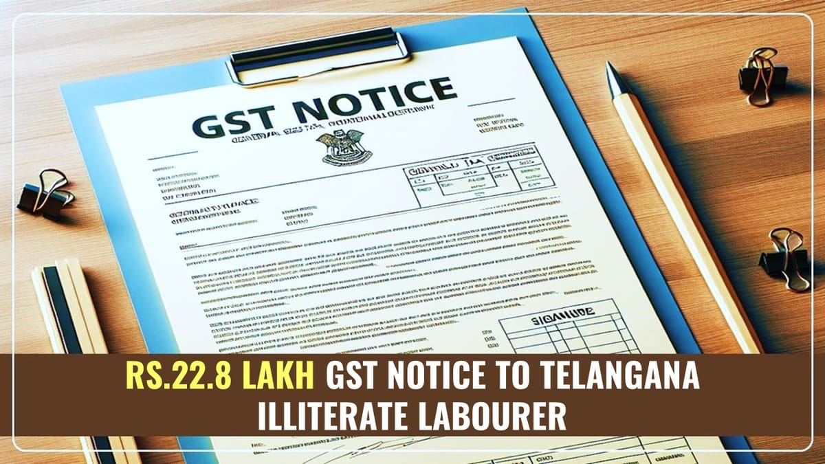 Rs.22.8 Lakh GST Notice to Telangana Illiterate Labourer for Non-Existent Business in Shocking Identity Theft Case