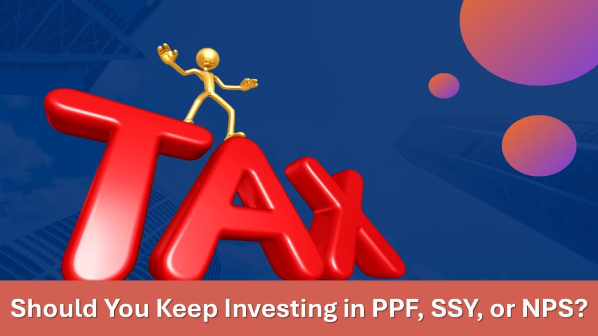 New Tax Regime: Should You Continue or Stop Investing in PPF, SSY, or NPS?