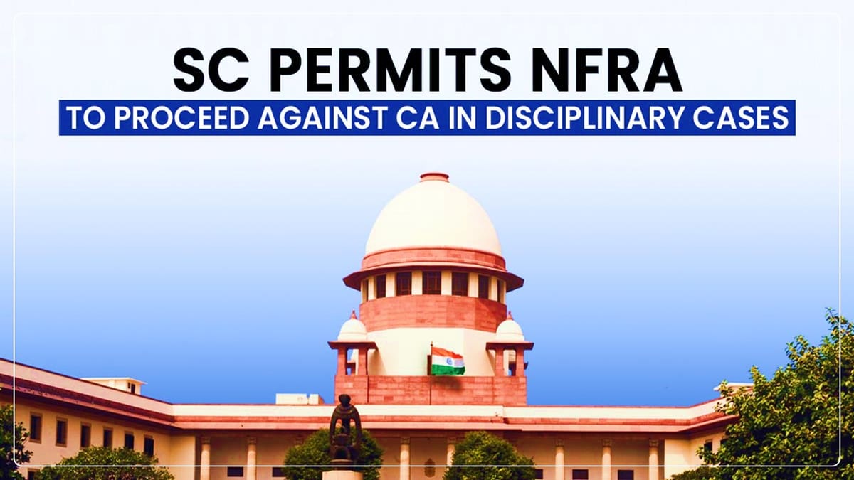 Supreme Court permits NFRA to investigate CAs; but Limits Final Orders