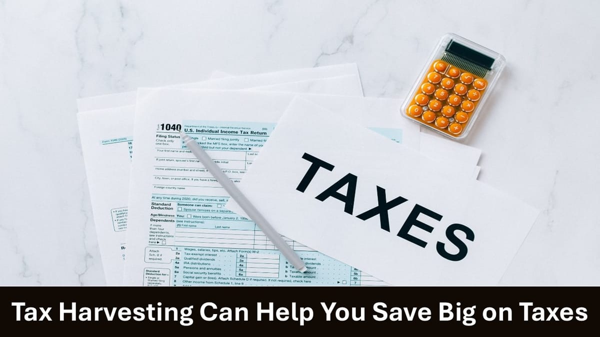 Tax Harvesting to Rescue Investors: How It Can Help You Save Big on Taxes?