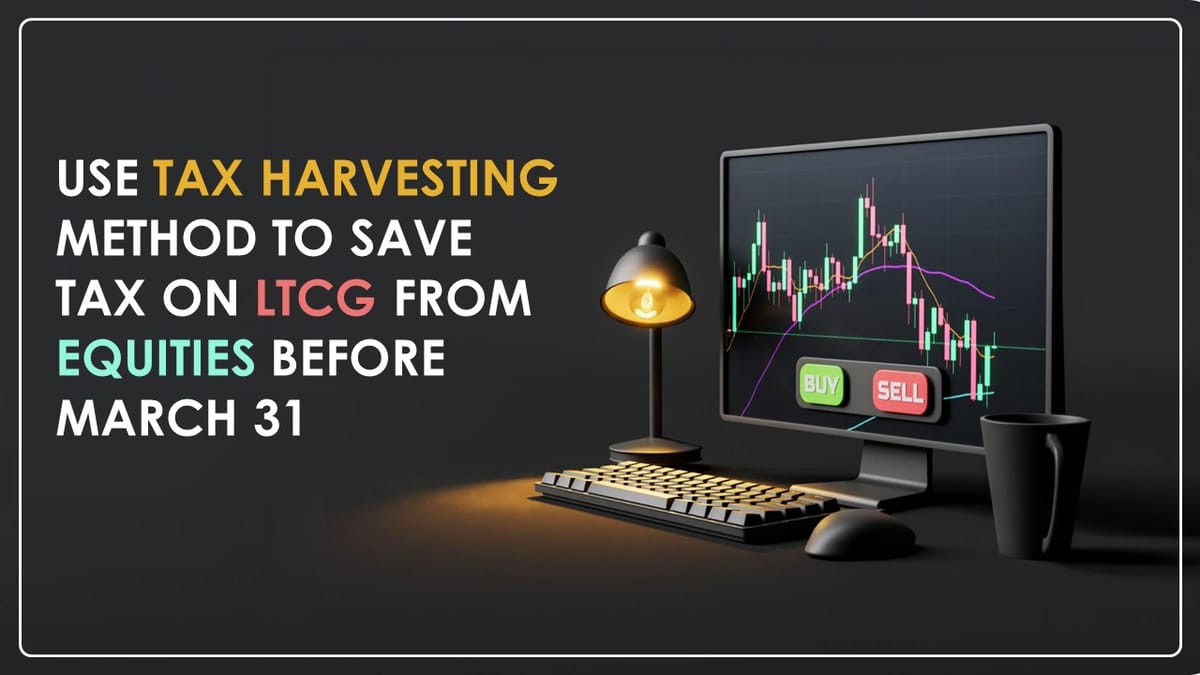 Tax Harvesting: Do Not Wait for March 31 to Save Capital Gains Tax on Equities This Year