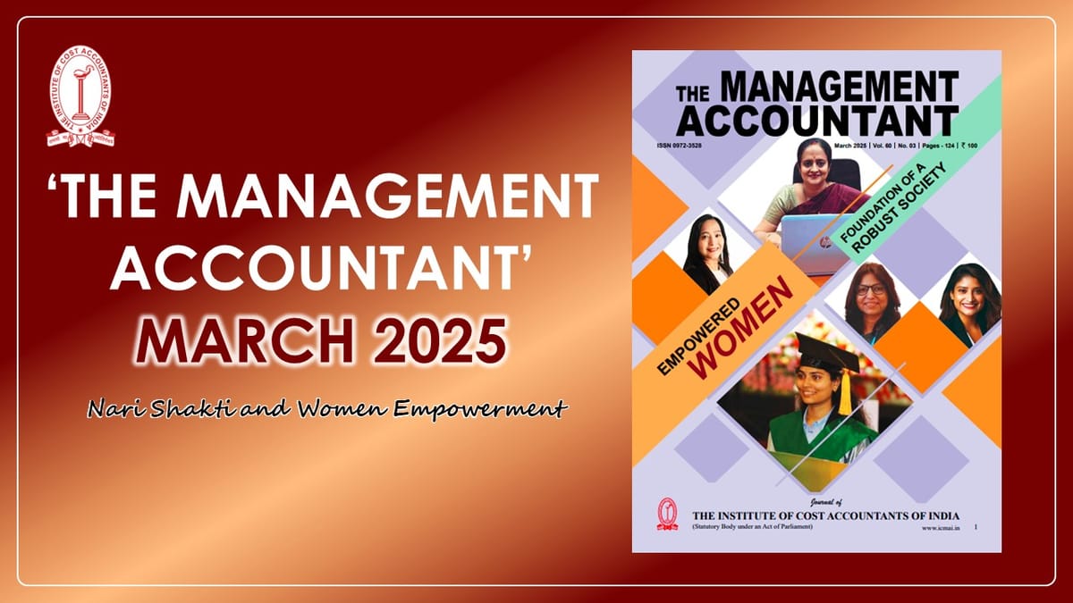 Nari Shakti and Women Empowerment: ICMAI issues ‘The Management Accountant’ March 2025 Edition
