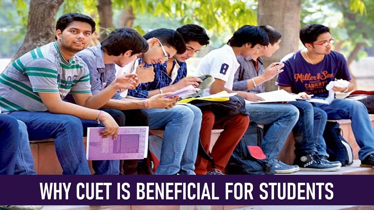 CUET UG 2025: Why CUET is Beneficial for Students, Know Advantages