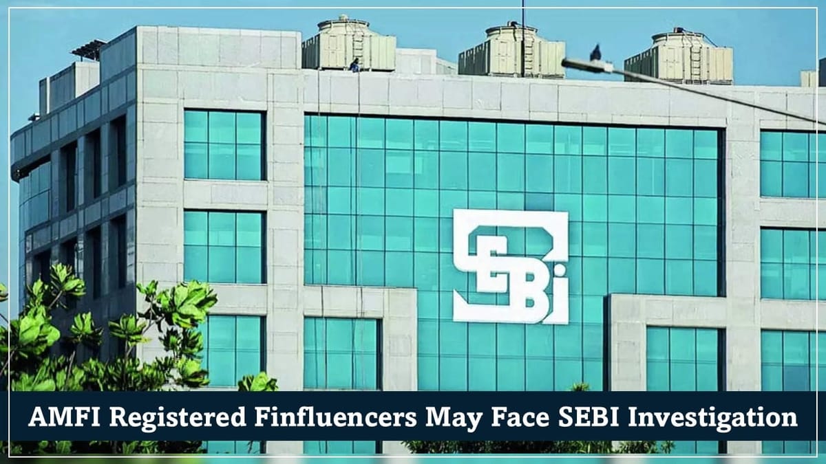 AMFI-Registered Finfluencers May Face SEBI Investigation: Details Inside