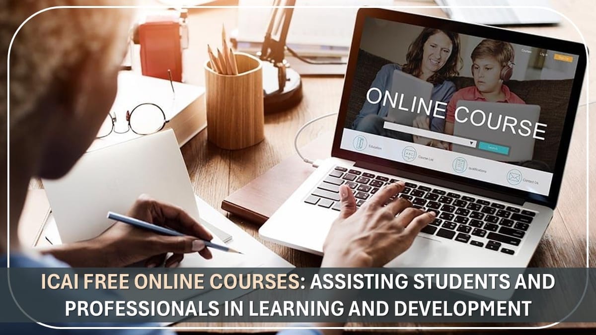 ICAI Free Online Courses: Assisting Students and Professionals in Learning and Development