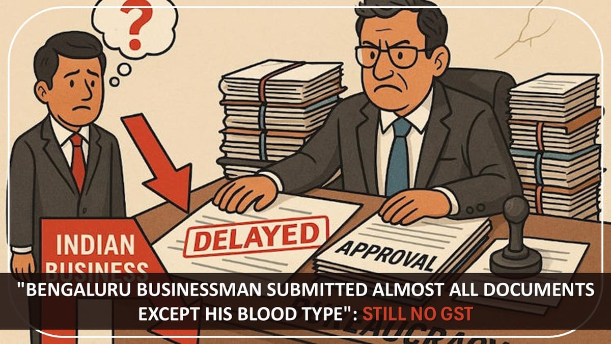 Submitted Almost All Documents Except His Blood Type, Still No GST, Bengaluru Businessman takes a dig