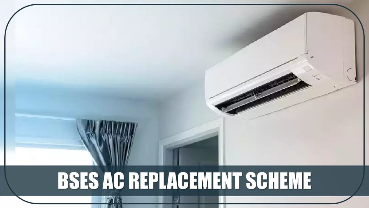BSES AC Replacement Scheme: Get New Energy Efficient ACs at Big Discounts through this Government Scheme