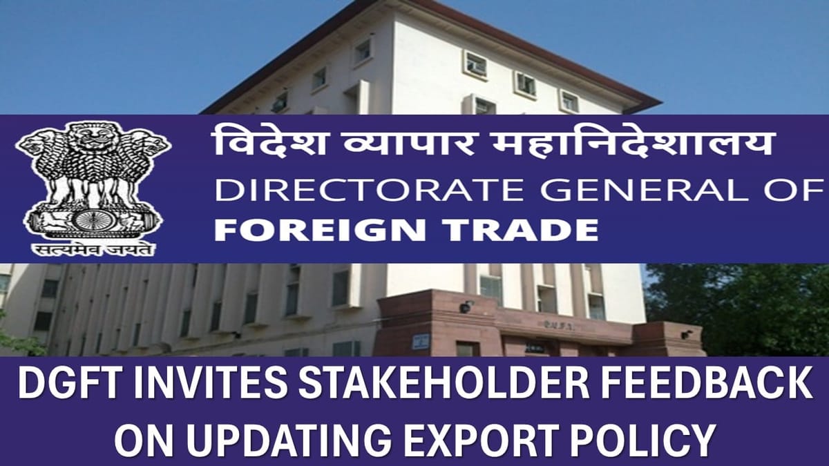DGFT Invites Stakeholder Feedback on Updating Export Policy to Align with Finance Act, 2025